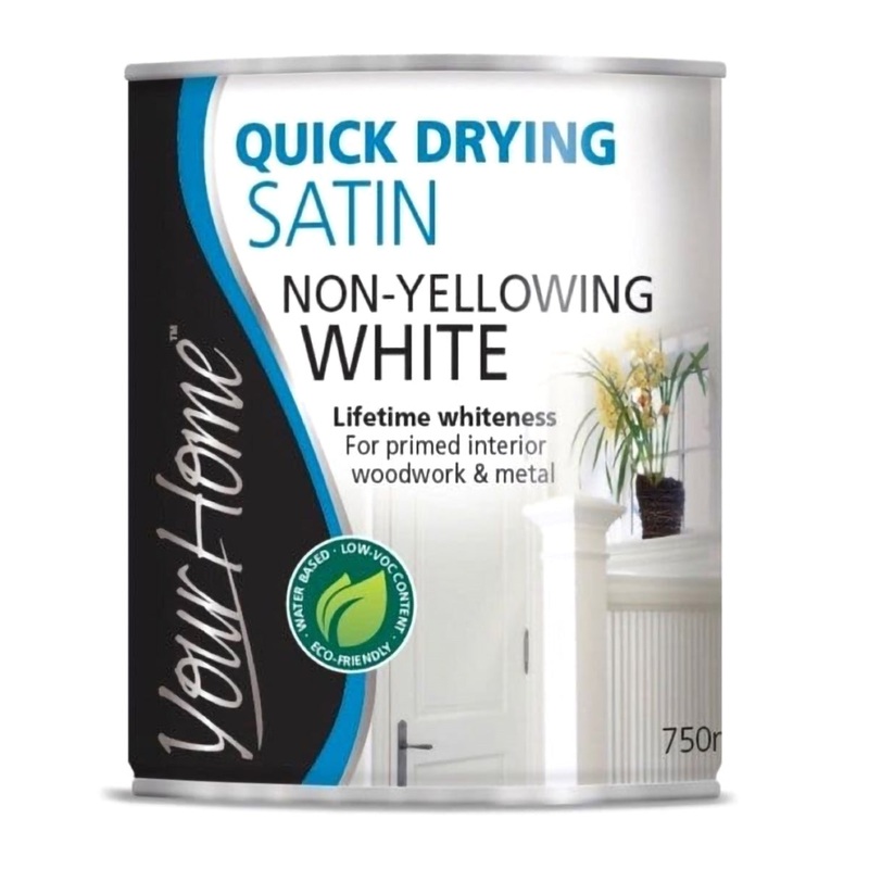 Your Home Quick Dry Satin Paint 750ml – Non-Yellowing White