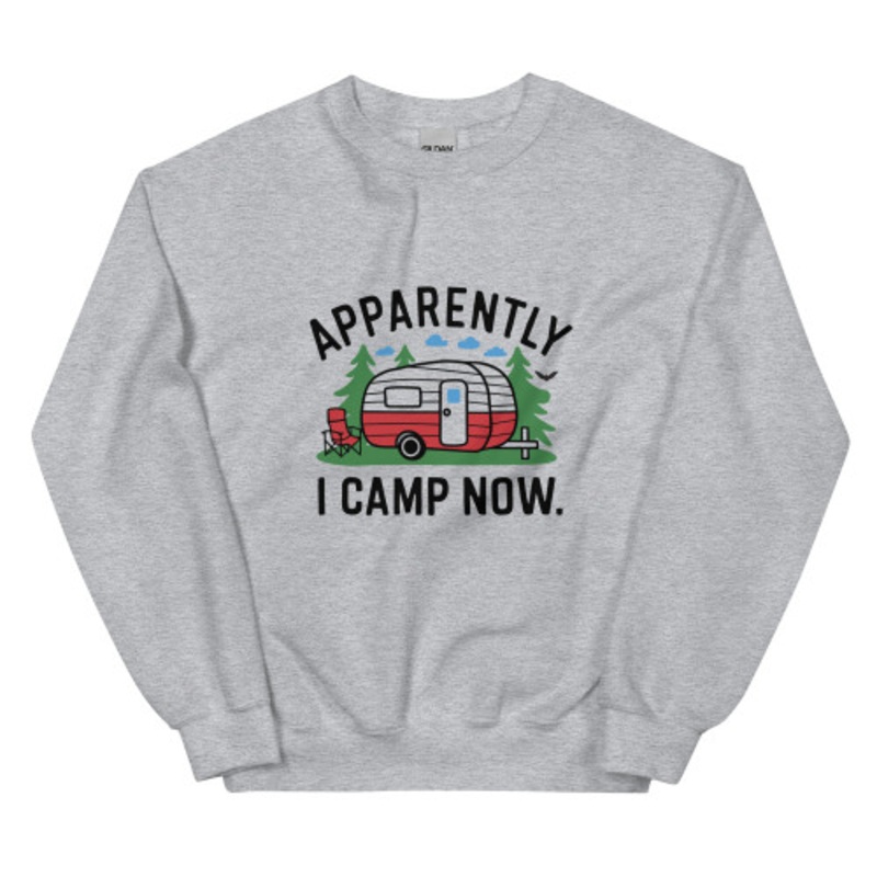 Apparently I Camp Now Unisex Sweatshirt