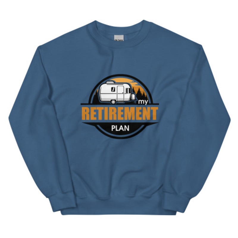 My Retirement Plan Airstream Unisex Sweatshirt